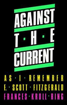 Against the Current: As I Remember F. Scott Fit... 0887390153 Book Cover