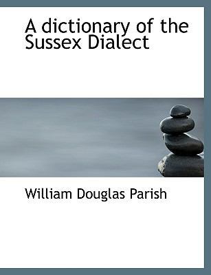 A Dictionary of the Sussex Dialect [Large Print] 0554720450 Book Cover