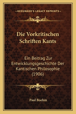 Die Vorkritischen Schriften Kants: Ein Beitrag ... [German] 1168369355 Book Cover