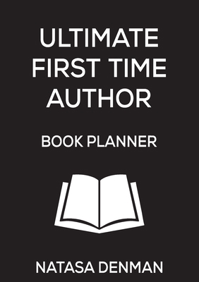 Ultimate First Time Author Book Planner: Stylis... 1925884643 Book Cover