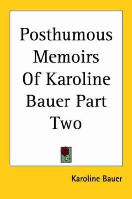 Posthumous Memoirs Of Karoline Bauer Part Two 1417969105 Book Cover