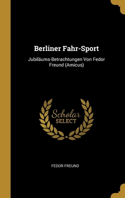 Berliner Fahr-Sport: Jubiläums-Betrachtungen Vo... [German] 0270212418 Book Cover