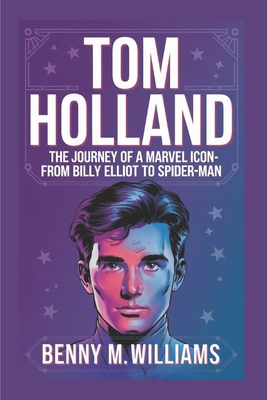 Tom Holland: The Journey of a Marvel Icon-From ... B0DPT5Y5HM Book Cover