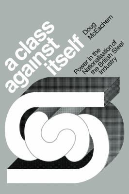 A Class Against Itself: Power and the Nationali... 052113546X Book Cover