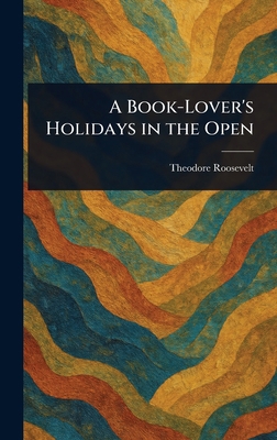 A Book-Lover's Holidays in the Open 1023296918 Book Cover