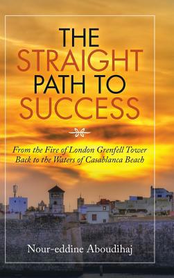 The Straight Path to Success: From the Fire of ... 1728384028 Book Cover