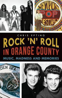 Rock 'n' Roll in Orange County: Music, Madness ... 1540210944 Book Cover