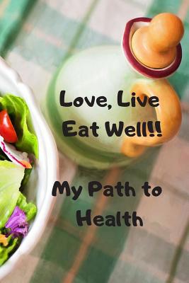 Love, Live, Eat Well: My Path to Health 1096047756 Book Cover