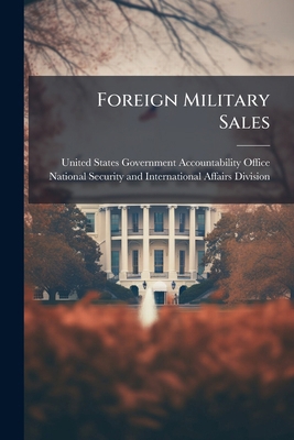 Foreign Military Sales: Efforts to Improve Admi... 129801669X Book Cover