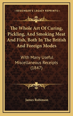 The Whole Art Of Curing, Pickling, And Smoking ... 1165179180 Book Cover