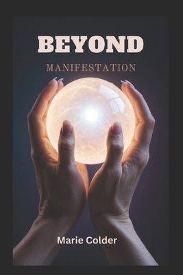 Beyond Manifestation: Unlocking Your True Poten... B0DGCFY8S4 Book Cover