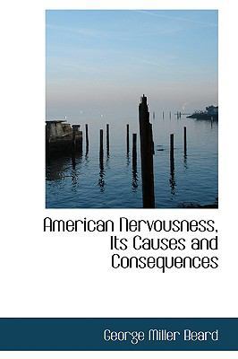 American Nervousness, Its Causes and Consequences 0554529041 Book Cover