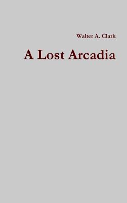 A Lost Arcadia 1329615824 Book Cover