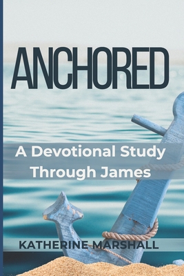 Anchored: A Devotional Study Through James B0GSMSB7YY Book Cover