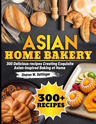 Asian Home bakery: 300 Delicious recipes Creati...            Book Cover