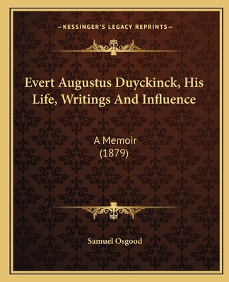 Evert Augustus Duyckinck, His Life, Writings An... 1165330822 Book Cover