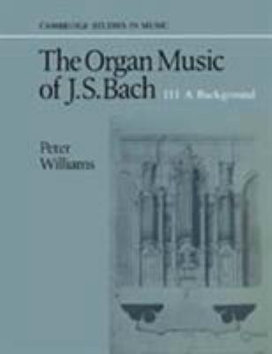 The Organ Music of J. S. Bach: Volume 3, A Back... 0521244129 Book Cover