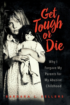 Get Tough or Die: Why I Forgave My Parents for ... 1958711950 Book Cover