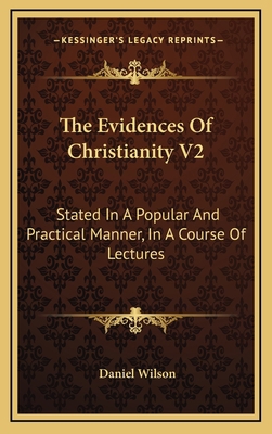 The Evidences of Christianity V2: Stated in a P... 1163460850 Book Cover