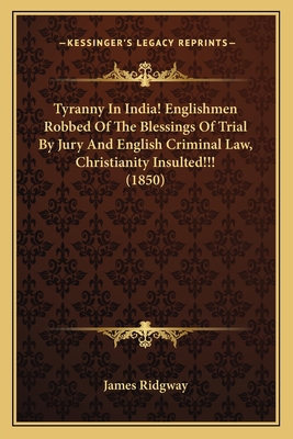 Tyranny In India! Englishmen Robbed Of The Bles... 1165760134 Book Cover