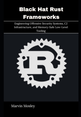 Black Hat Rust Frameworks: Engineering Offensiv... B0GRV11LVJ Book Cover