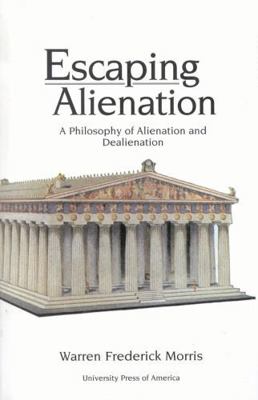 Escaping Alienation: A Philosophy of Alienation... 0761822208 Book Cover