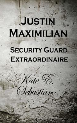 Justin Maximilian Security Guard Extraordinaire 061566038X Book Cover