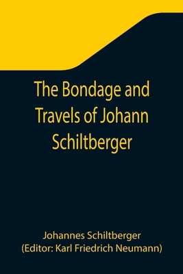 The Bondage and Travels of Johann Schiltberger,... 9355341199 Book Cover