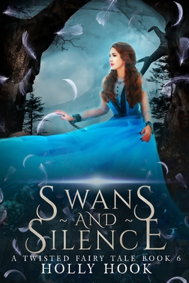 Swans and Silence [A Twisted Fairy Tale, #6] B0CSKD184G Book Cover