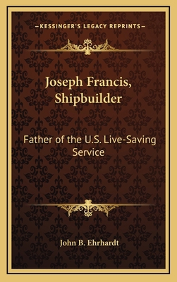 Joseph Francis, Shipbuilder: Father of the U.S.... 1168672783 Book Cover