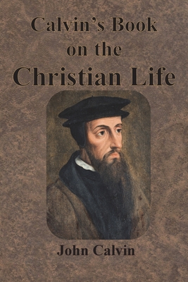 Calvin's Book on the Christian Life 1640322957 Book Cover