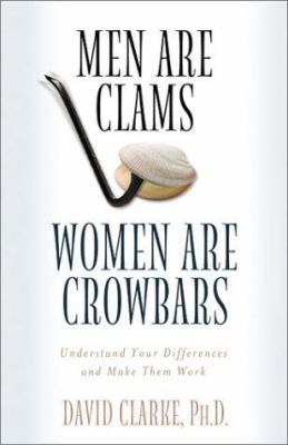 Men Are Clams, Women Are Crowbars: Understand Y... 158660726X Book Cover
