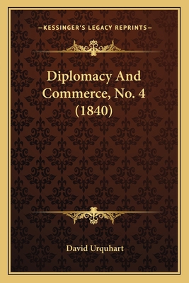 Diplomacy And Commerce, No. 4 (1840) 1166925625 Book Cover