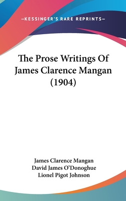 The Prose Writings of James Clarence Mangan (1904) 1120088496 Book Cover