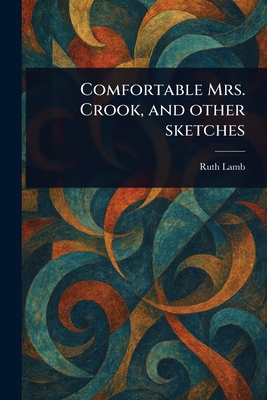 Comfortable Mrs. Crook, and Other Sketches 1023560216 Book Cover