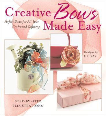 Creative Bows Made Easy: Perfect Bows for All Y... 1589232054 Book Cover