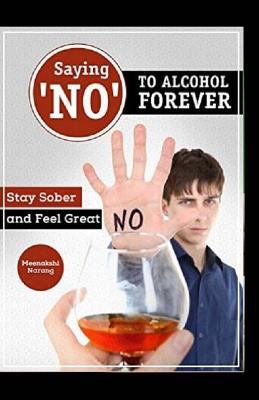 Saying ?NO? To Alcohol Forever: Stay Sober And ... 1523811684 Book Cover
