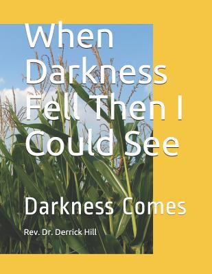 When Darkness Fell Then I Could See 1729780237 Book Cover