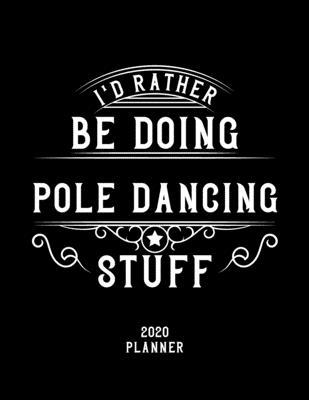 I'd Rather Be Doing Pole Dancing Stuff 2020 Pla... 1678559008 Book Cover
