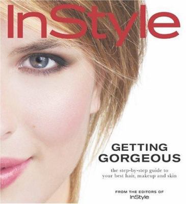 In Style: Getting Gorgeous: The Step-By-Step Gu... 1932994653 Book Cover