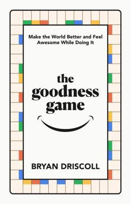 the goodness game: Make the World Better and Fe... 0984189009 Book Cover