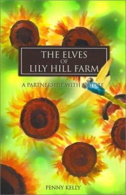 The Elves of Lily Hill Farm: A Partnership With... 0595168493 Book Cover
