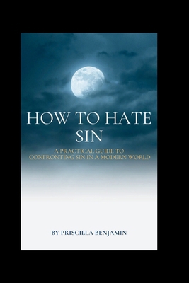 How to hate sin: A Practical Guide to Confronti... B0D223XSF2 Book Cover
