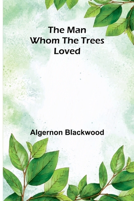 The Man Whom the Trees Loved 9356787379 Book Cover