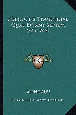 Sophoclis Tragoediae Quae Extant Septem V2 (1745) [Latin] 116632947X Book Cover