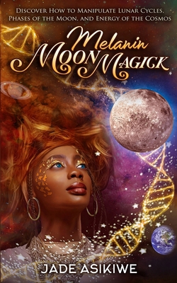 Melanin Moon Magick: Discover How to Manipulate... 1087996465 Book Cover