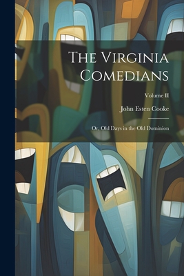 The Virginia Comedians: Or, Old Days in the Old... 1021988278 Book Cover