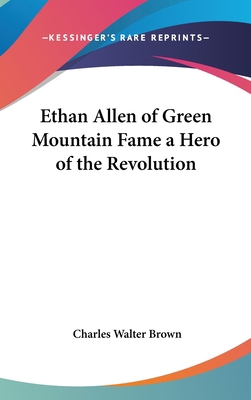 Ethan Allen of Green Mountain Fame a Hero of th... 1432613669 Book Cover