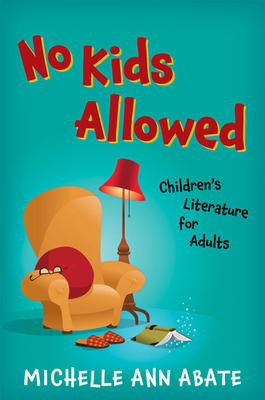 No Kids Allowed: Children's Literature for Adults 1421438852 Book Cover