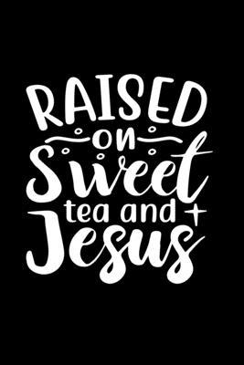 Raised On Sweet Tea And Jesus: Lined Journal: C... 0464456215 Book Cover